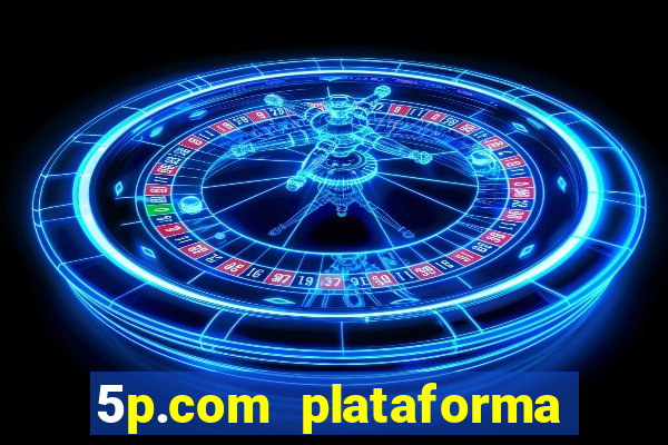 5p.com plataforma de jogos